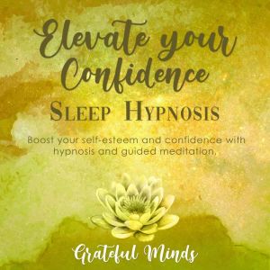 Elevate Your Confidence Sleep Hypnosi..., Grateful Minds