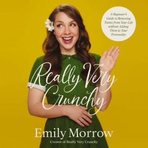 Really Very Crunchy, Emily Morrow
