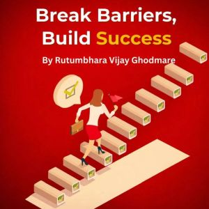 Break Barriers, Build Success, Rutumbhara Ghodmare