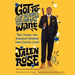 Got to Give the People What They Want: True Stories and Flagrant Opinions from Center Court, Jalen Rose