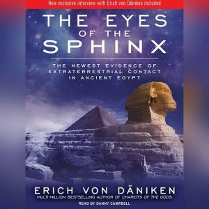 The Eyes of the Sphinx The Newest Evidence of Extraterrestrial Contact in Ancient Egypt, Erich von Daniken