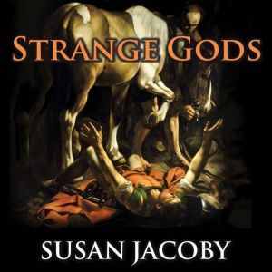 Strange Gods, Susan Jacoby