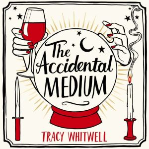 The Accidental Medium, Tracy Whitwell