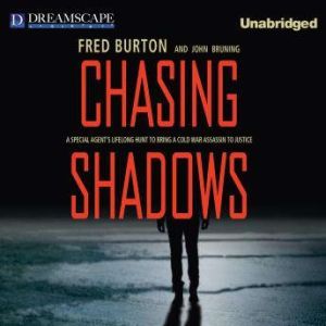 Chasing Shadows: A Special Agent's Lifelong Hunt to Bring a Cold War Assassin to Justice, Fred Burton