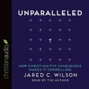 Unparalleled, Jared C. Wilson