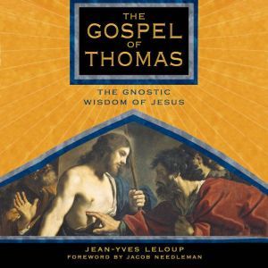 The Gospel of Thomas The Gnostic Wisdom of Jesus, Jean-Yves Leloup