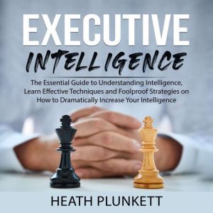 Executive Intelligence The Essential..., Heath Plunkett