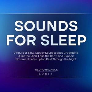 Sounds for Sleep 9 Hours of Slow, St..., Neuro Balance Audio