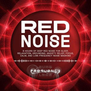 Red Noise 8 Hours of Deep Red Noise ..., Pure Frequency Labs