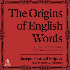 The Origins of English Words, Joseph Twadell Shipley