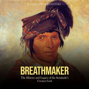 Breathmaker The History and Legacy o..., Charles River Editors