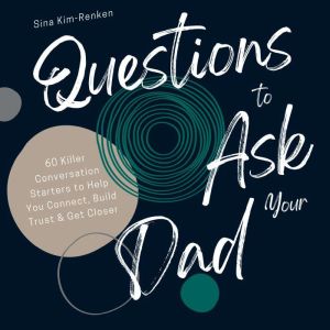 Questions to Ask Your Dad  60 Killer..., Sina KimRenken