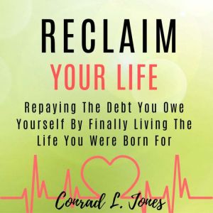 Reclaim Your Life, Conrad L. Jones