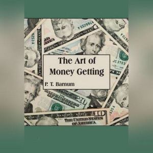 The Art of Money Getting, P.T. Barnum