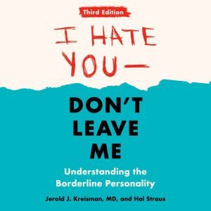 I Hate You--Don't Leave Me: Third Edition: Understanding the Borderline Personality, Jerold J. Kreisman