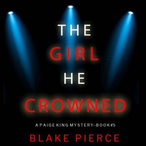 The Girl He Crowned A Paige King FBI..., Blake Pierce