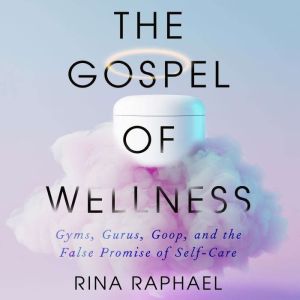 The Gospel of Wellness, Rina Raphael