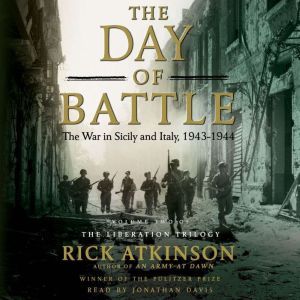 The Day of Battle: The War in Sicily and Italy, 1943-1944, Rick Atkinson