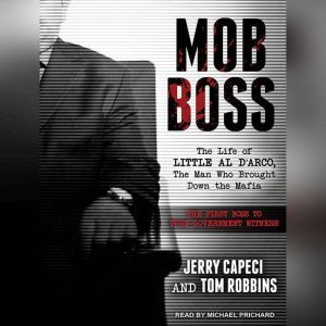 Mob Boss The Life of Little Al D'arco, the Man Who Brought Down the Mafia, Jerry Capeci