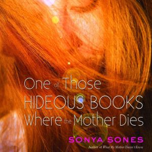 One of Those Hideous Books Where the Mother Dies, Sonya Sones