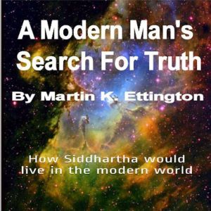 A Modern Mans Search For Truth, Martin K. Ettington