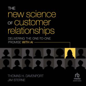 The New Science of Customer Relationships: Delivering the One-to-One Promise With AI
