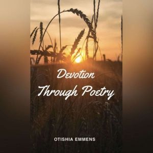 Devotion Through Poetry, Otishia Emmens