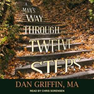 A Mans Way Through the Twelve Steps, MA Griffin