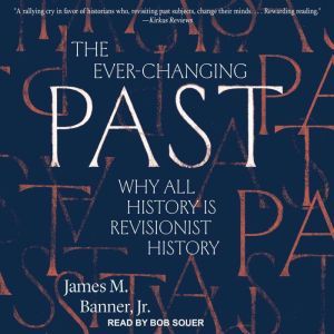 The Ever-Changing Past Why All History is Revisionist History, Jr. Banner