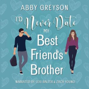I'd Never Date My Best Friend's Brother: A Sweet Holiday Romantic Comedy