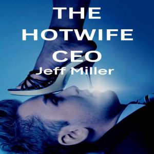 The Hotwife CEO, Jeff Miller