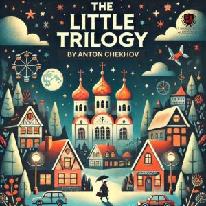 The Little Trilogy, Anton Chekhov