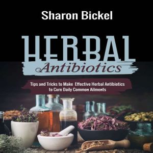 HERBAL ANTIBIOTICS, Sharon Bickel