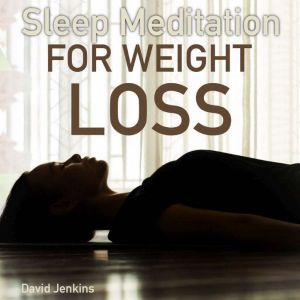 Sleep Meditation for Weight Loss: Mindfulness Techniques to Quickly Lose Weight and Burn Stubborn Fat While You Sleep