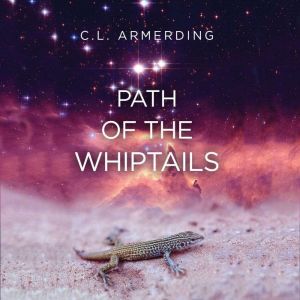 The Path of the Whiptails, C.L. Armerding