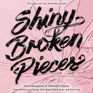 Shiny Broken Pieces: A Tiny Pretty Things Novel, Sona Charaipotra