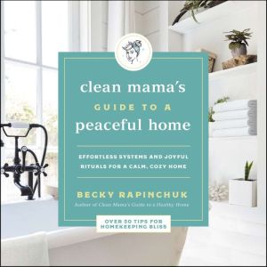 The Clean Mamas Guide to a Peaceful ..., Becky Rapinchuk