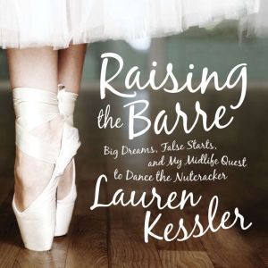 Raising the Barre, Lauren Kessler