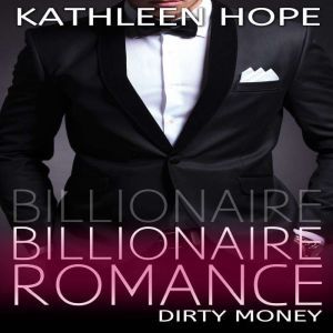 Billionaire Romance Dirty Money, Kathleen Hope