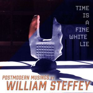 Time is a Fine White Lie, William Steffey