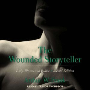 The Wounded Storyteller, Arthur Frank