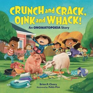 Crunch and Crack, Oink and Whack!, Brian P. Cleary