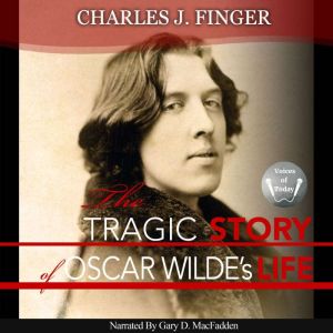 The Tragic Story of Oscar Wildes Lif..., Charles J. Finger