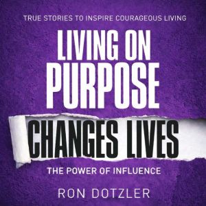 Living On Purpose Changes Lives: The Power Of Influence