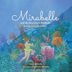 Mirabelle and the Sea Green Bathtub, Suzanne Elizabeth Murphy