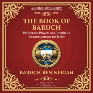 The Books of Baruch & The Exiles  The Lost Prophecies of Jerusalem and the Babylonian Captivity: The Secret Writings of the Pr