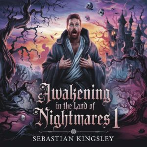 Awakening in the Land of Nightmares 1..., Sebastian Kingsley