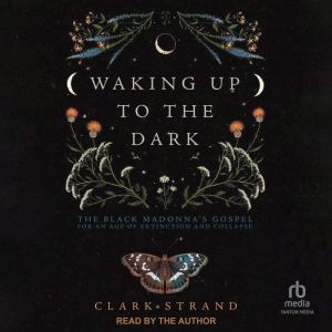 Waking Up to the Dark, Clark Strand