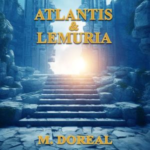 Atlantis and Lemuria, M. Doreal