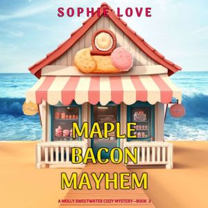 Maple Bacon Mayhem (A Molly Sweetwater Cozy MysteryBook Two): Digitally narrated using a synthesized voice